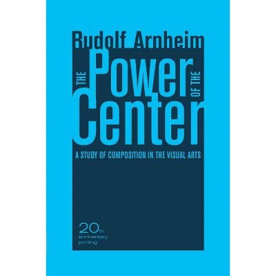 The Power of the Center - by  Rudolf Arnheim (Paperback)