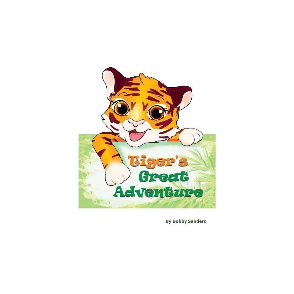 Tiger's Great Adventure - by Bobby Sanders (Hardcover) was $11.99 now $8.29 (31.0% off)