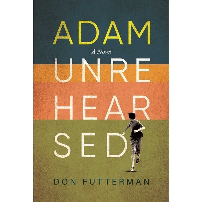 Adam Unrehearsed - by  Don Futterman (Hardcover)