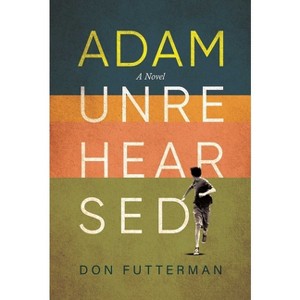 Adam Unrehearsed - by  Don Futterman (Hardcover) - 1 of 1