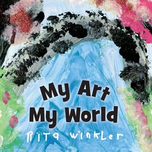 My Art, My World - by  Rita Winkler (Hardcover) - 1 of 1