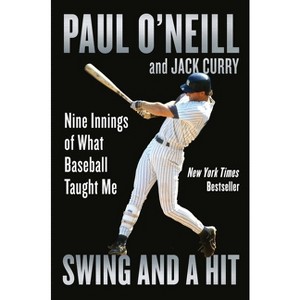 Swing and a Hit - by  Paul O'Neill & Jack Curry (Hardcover) - 1 of 1