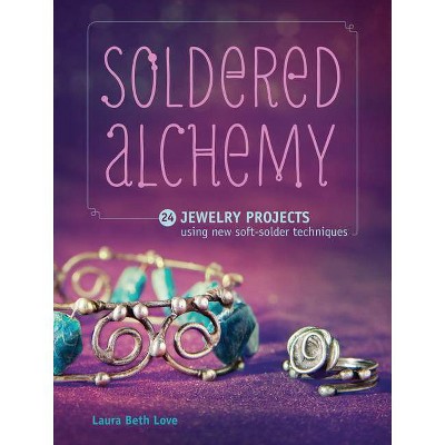  Soldered Alchemy - by  Laura Beth Love (Paperback) 