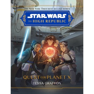 Star Wars: The High Republic: Quest for Planet X - (Star Wars: The High Republic (Middle Grade)) by  Tessa Gratton (Hardcover) - 1 of 1