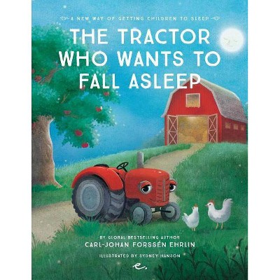 The Tractor Who Wants to Fall Asleep - by  Carl-Johan Forssén Ehrlin (Paperback)