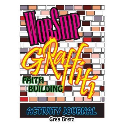 Worship Graffiti - by  Greg Bretz (Paperback)