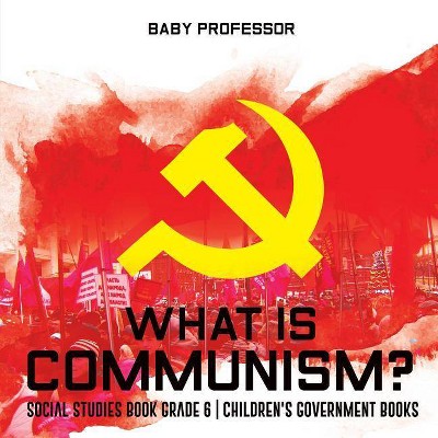 What is Communism? Social Studies Book Grade 6 - Children's Government Books - by  Baby Professor (Paperback)