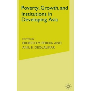 Poverty, Growth, and Institutions in Developing Asia - (Asian Development Bank Books) by  Ernesto M Pernia & Anil B Deolalikar (Hardcover) - 1 of 1