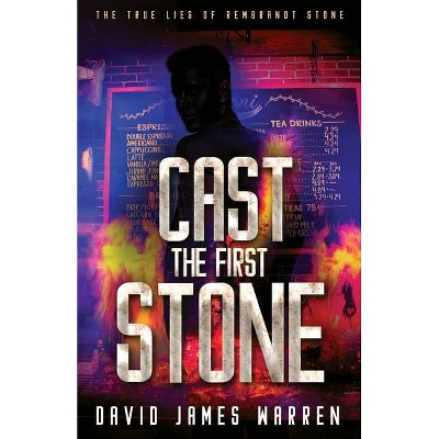 Cast the First Stone - (The True Lies of Rembrandt Stone) by  David James Warren (Paperback)