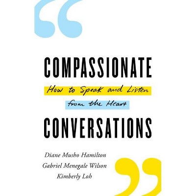 Compassionate Conversations - by  Diane Musho Hamilton & Gabriel Menegale Wilson & Kimberly Loh (Paperback)