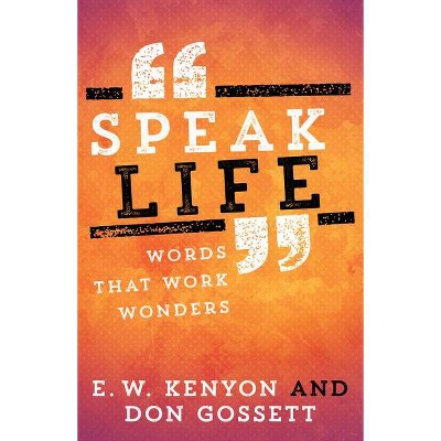 Speak Life - by  E W Kenyon & Don Gossett (Paperback)