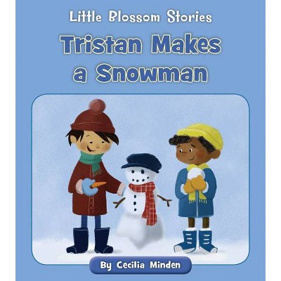 Tristan Makes a Snowman - (Little Blossom Stories) by  Cecilia Minden (Paperback)