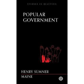 Popular Government - Imperium Press (Studies in Reaction) - by  Henry James Sumner Maine (Paperback)