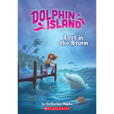 Lost in the Storm (Dolphin Island #2), 2 - by  Catherine Hapka (Paperback)