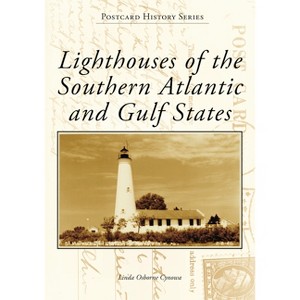 Lighthouses of the Southern Atlantic and Gulf States - (Postcard History) by  Linda Osborne Cynowa (Paperback) - 1 of 1