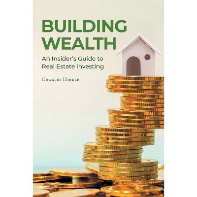 Building Wealth - by  Charles Hibble (Paperback)