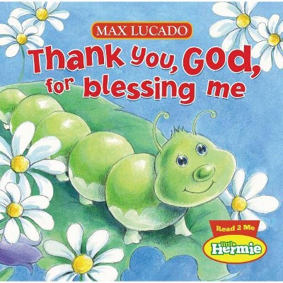 Thank You, God, for Blessing Me - (Max Lucado's Little Hermie) by  Max Lucado (Board Book)