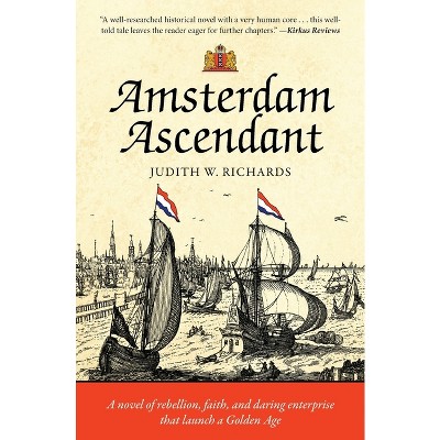 Amsterdam Ascendant - (Van Der Voort Family Saga) by  Judith W Richards (Paperback)