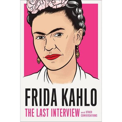 Frida Kahlo: The Last Interview - (Paperback)