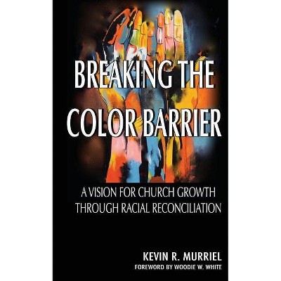 Breaking the Color Barrier - by  Kevin R Murriel (Paperback)