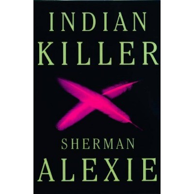 Indian Killer - by  Sherman Alexie (Paperback)