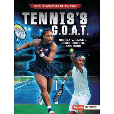 Tennis's G.O.A.T. - (Sports' Greatest of All Time (Lerner (Tm) Sports)) by  Jon M Fishman (Paperback)