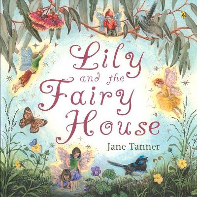 Lily and the Fairy House - by  Jane Tanner (Paperback)