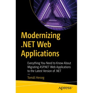 Modernizing .Net Web Applications - by  Tomás Herceg (Paperback) - 1 of 1