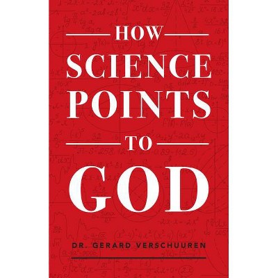 How Science Points to God - by  Gerard Verschuuren (Paperback)