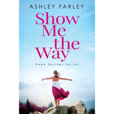 Show Me the Way - (Hope Springs) Large Print by  Ashley Farley (Paperback)