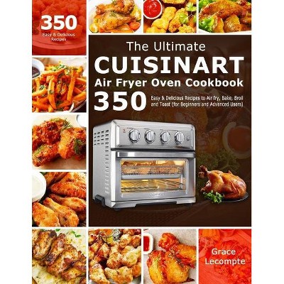 The Ultimate Cuisinart Air Fryer Oven Cookbook - by  Grace LeCompte (Paperback)