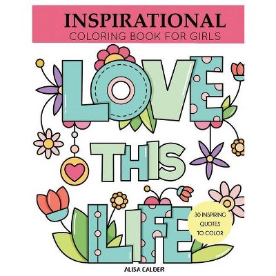 Inspirational Coloring Book for Girls - (Coloring Books for Girls) by  Alisa Calder (Paperback)