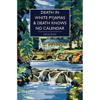 Death in White Pyjamas / Death Knows No Calendar - (British Library Crime Classics) by  John Bude (Paperback)