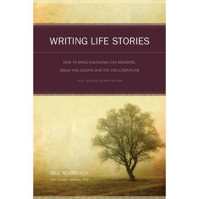 Writing Life Stories - 2nd Edition by  Bill Roorbach (Paperback)