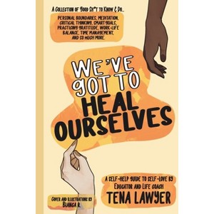 We've Got to Heal Ourselves - by  Tena Lawyer (Paperback) - 1 of 1