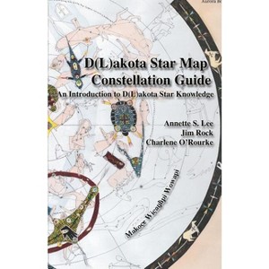 Dakota/Lakota Star Map Constellation Guidebook - by  Annette Sharon Lee & Jim Rock & Charlene O'Rourke (Paperback) - 1 of 1