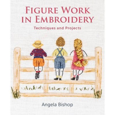 Figure Work in Embroidery - by  Angela Bishop (Paperback)