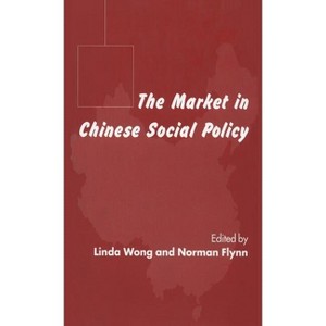 The Market in Chinese Social Policy - by  L Wong & N Flynn (Hardcover) - 1 of 1