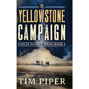 The Yellowstone Campaign - (Jubilee Walker) by  Tim Piper (Hardcover) - 1 of 1
