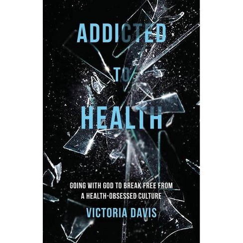 Addicted To Health By Victoria P Davis Paperback Target