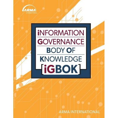 Information Governance Body of Knowledge (IGBOK) - by  Arma International (Paperback)