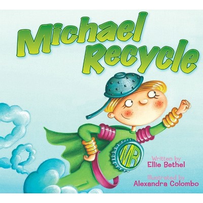 Michael Recycle - by  Ellie Bethel (Hardcover)