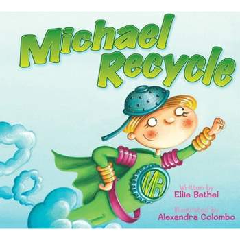Michael Recycle - by  Ellie Bethel (Hardcover)