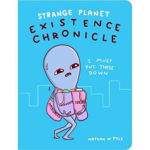 Strange Planet: Existence Chronicle - by Nathan W Pyle (Hardcover) - 1 of 1