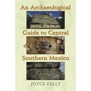 An Archaeological Guide to Central and Southern Mexico - by  Joyce Kelly (Paperback) - 1 of 1
