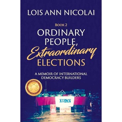 Ordinary People, Extraordinary Elections, 2 - (Ordinary People Trilogy) by  Lois Ann Nicolai (Paperback)