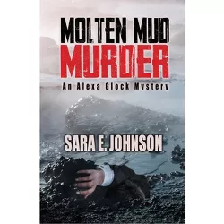 Molten Mud Murder - (Alexa Glock Mysteries) by  Sara Johnson (Paperback)
