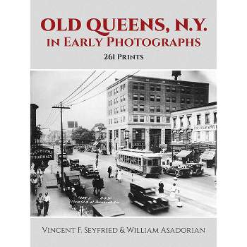 Old Queens, N.Y., in Early Photographs - (New York City) by  Vincent F Seyfried & William Asadorian (Paperback)