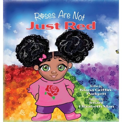 Roses Are Not Just Red - by  Kiana Griffin-Padgett (Hardcover)