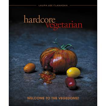 Hardcore Vegetarian - by  Laura Lee Flanagan (Paperback)